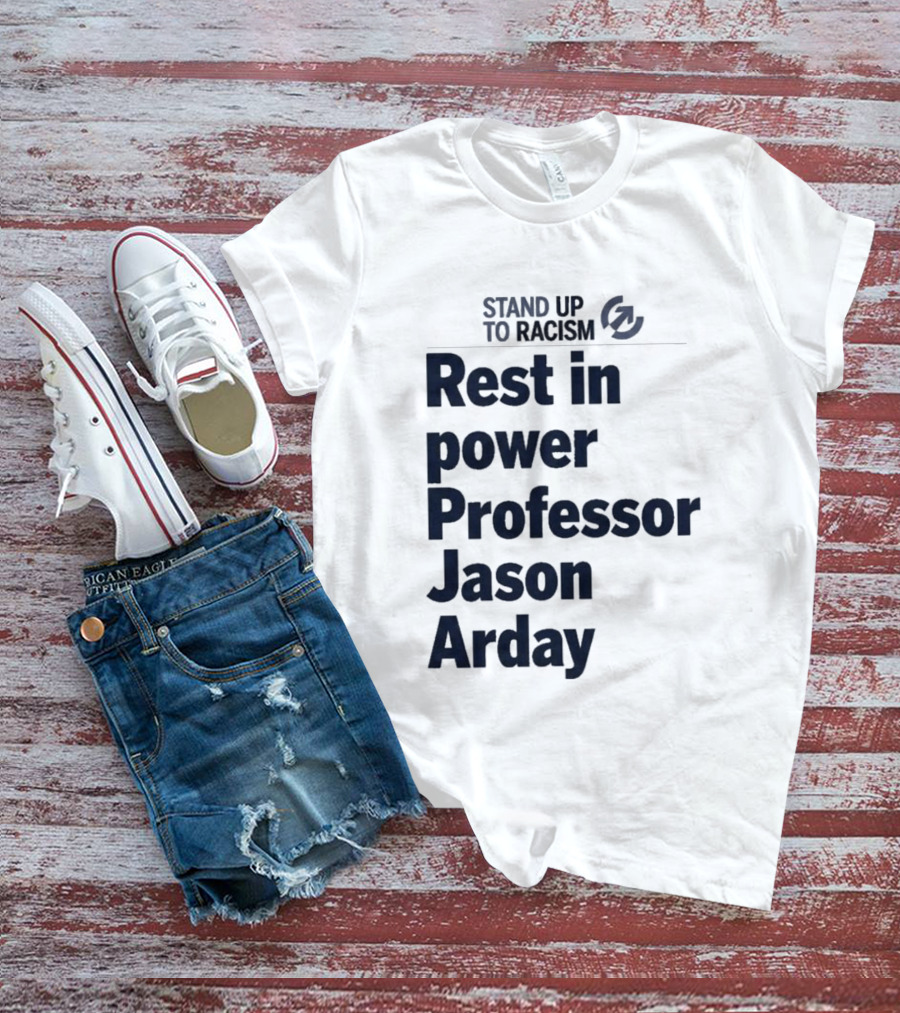 Stand Up To Racism Rest In Power Professor Jason Arday T-Shirt