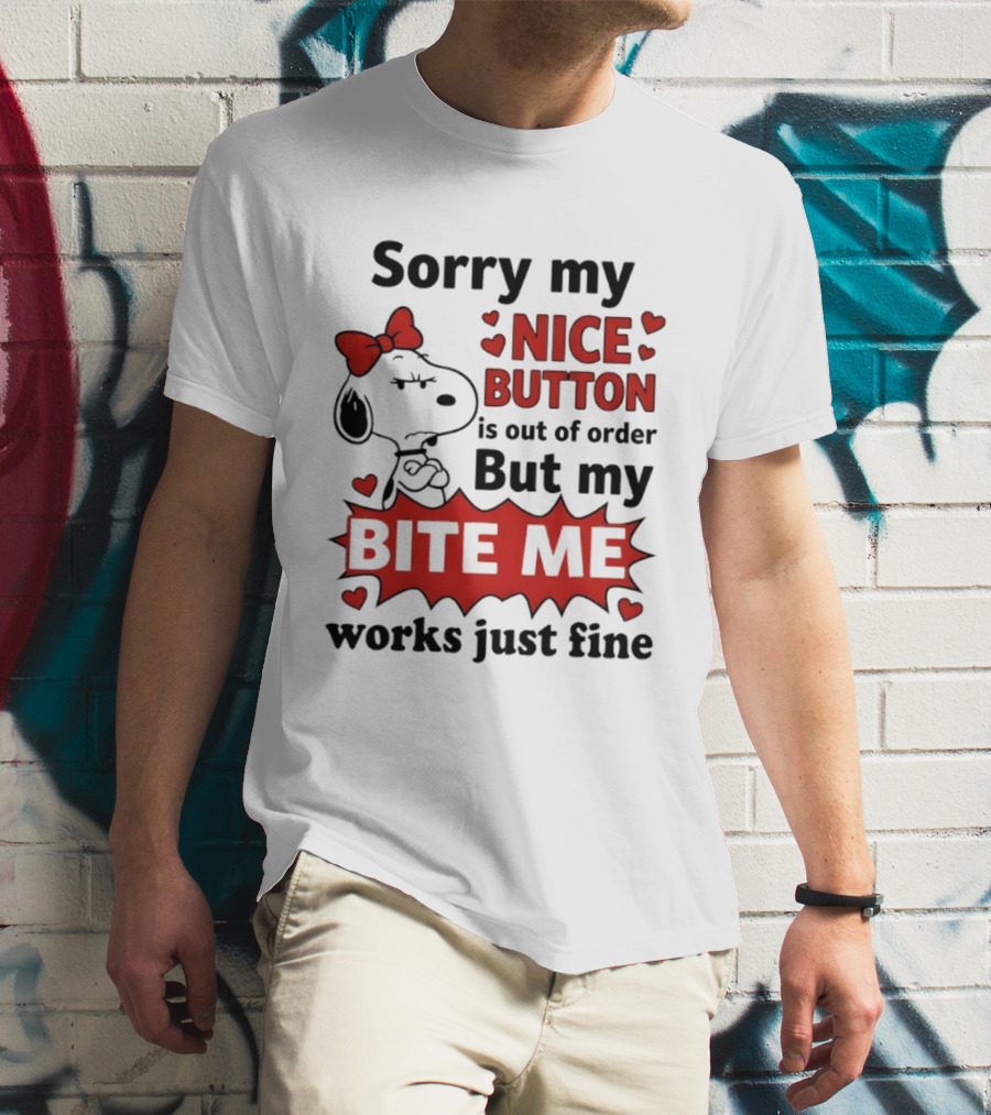 Snoopy Sorry My Nice Button Is Out Of Order But My Bite Me Works Just Fine T-Shirt