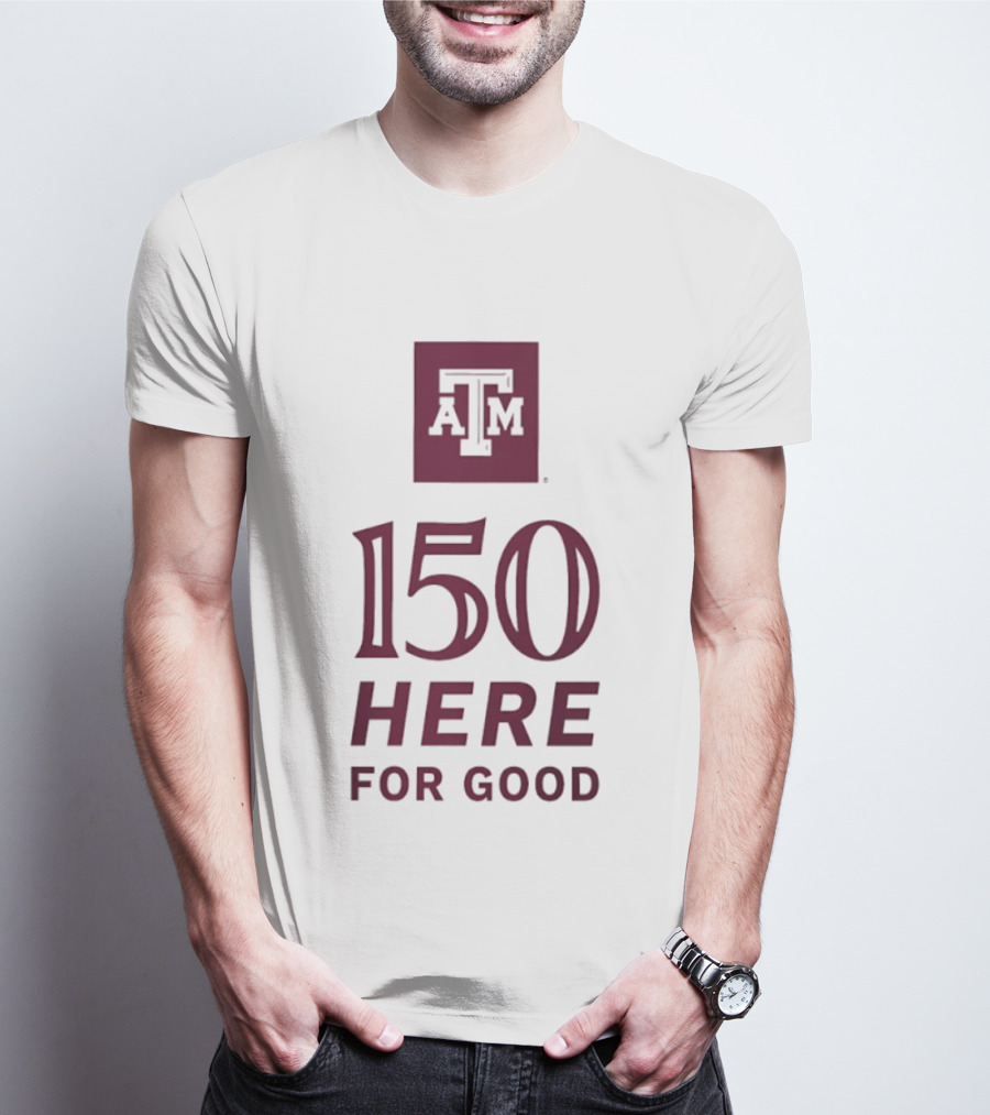 Texas A&M Aggies ATM 150 Here For Good Anniversary T-Shirt