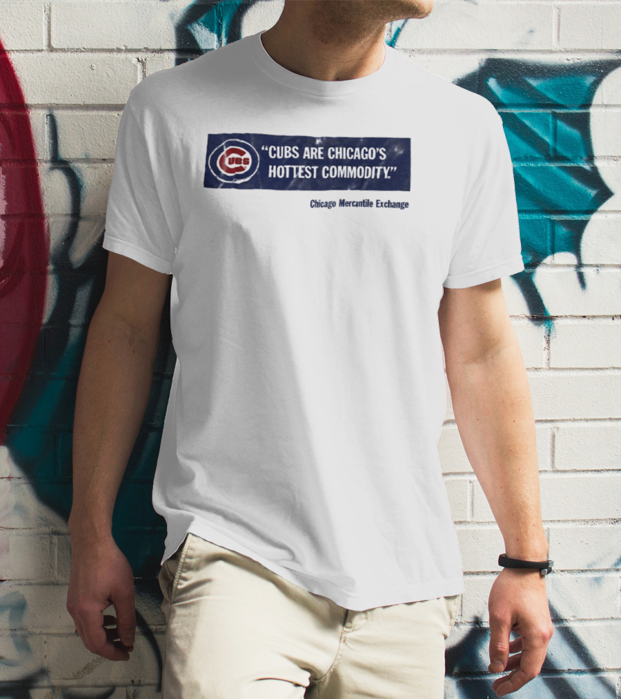 Cubs Are Chicago's Hottest Commodity Chicago Mercantile Exchange T-Shirt