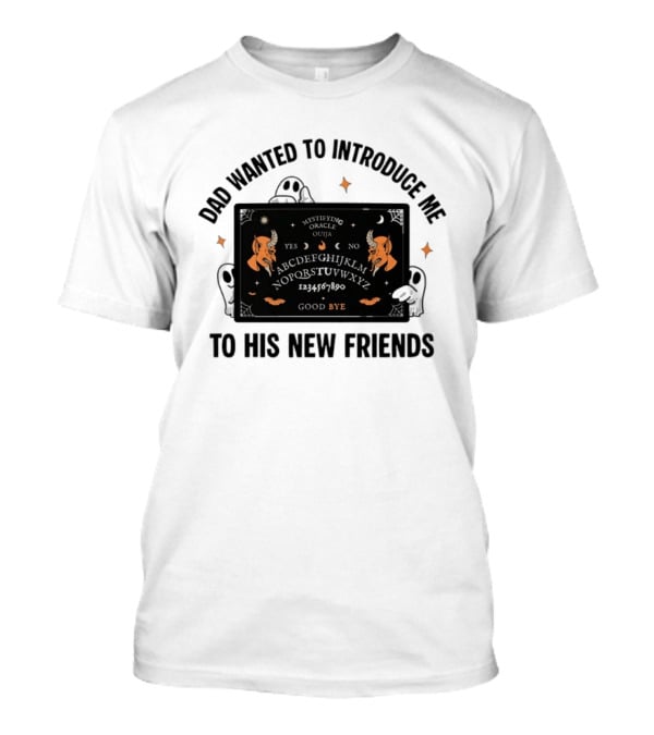 Dad Wanted To Introduce Me To His New Friends Ghost Halloween Devil Horns Bye Moon Bats Skeletal Spooky T-Shirt