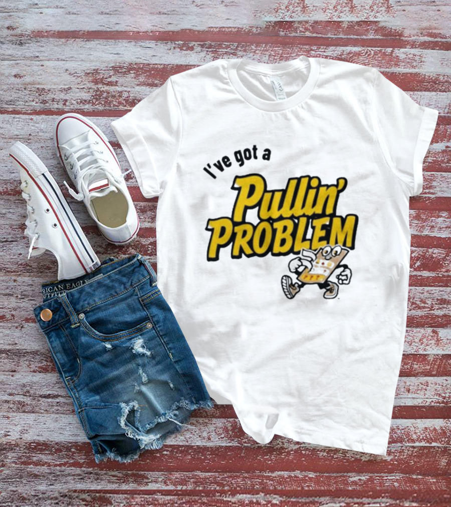 I've Got A Pullin' Problem Wisconsin Pull Tabs Fun T-Shirt