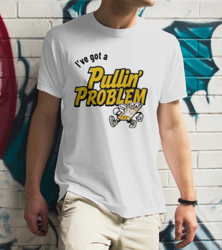I've Got A Pullin' Problem Wisconsin Pull Tabs Fun T-Shirt