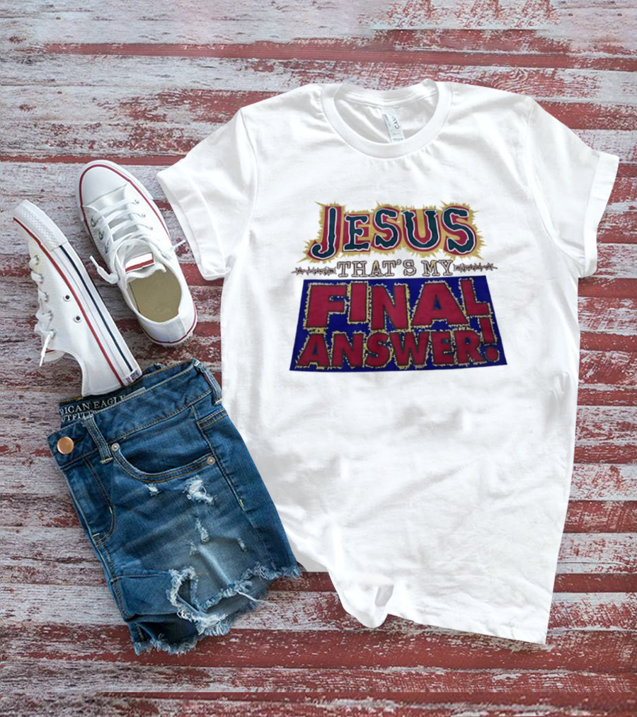 Jesus That’s My Final Answer Religious T-Shirt