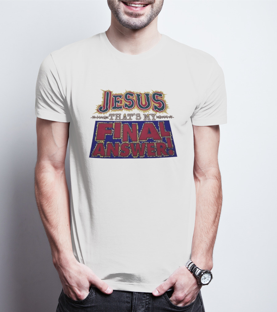 Jesus That’s My Final Answer Religious T-Shirt