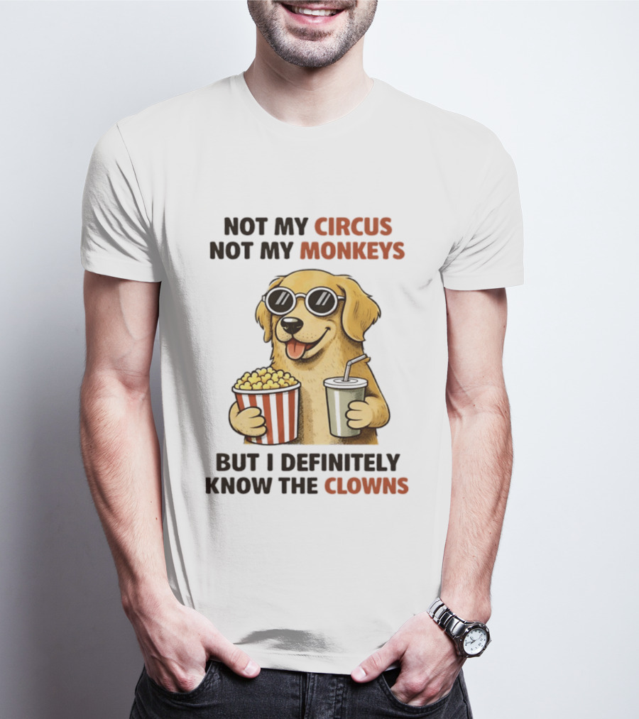 Not My Circus Not My Monkeys Golden Retriever With Popcorn And Clowns T-Shirt