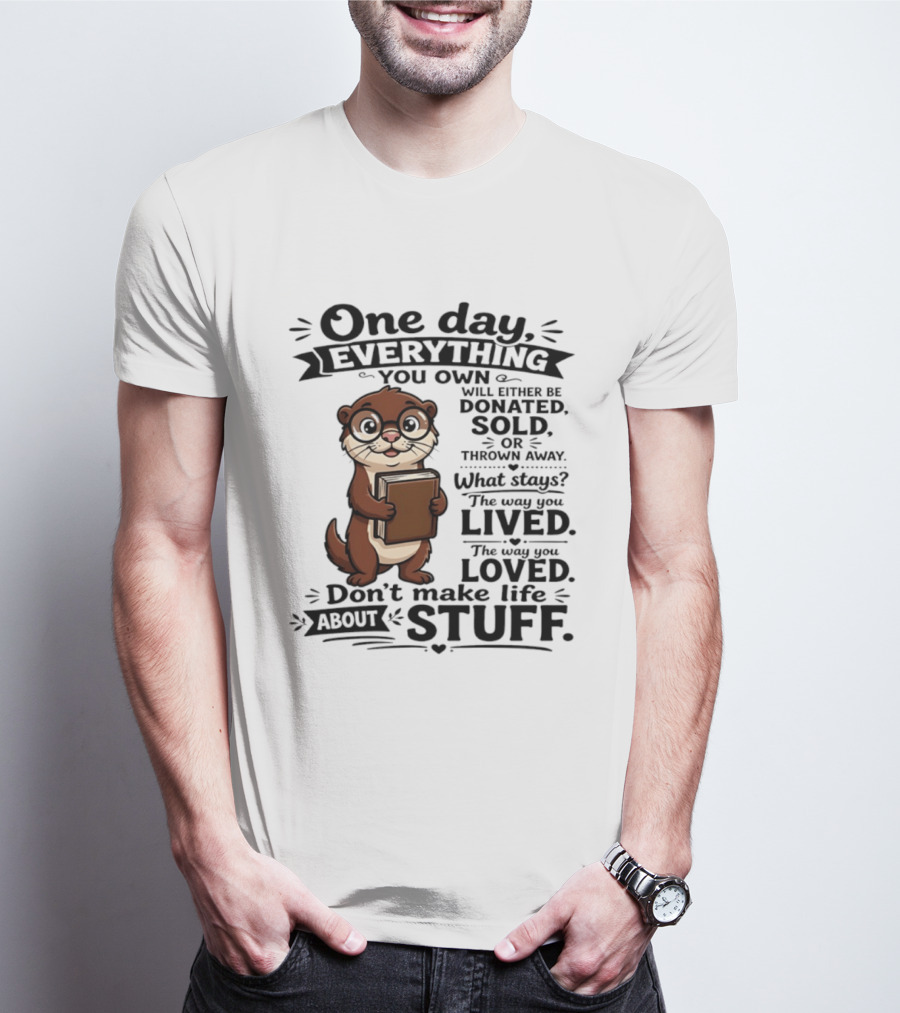 One Day Everything You Own Otter Holding Book Life About Stuff T-Shirt