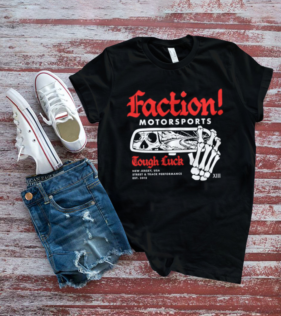 Faction Motorsports Tough Luck Skull Skeleton New Jersey Street Track Performance Est 2013 XIII T-Shirt