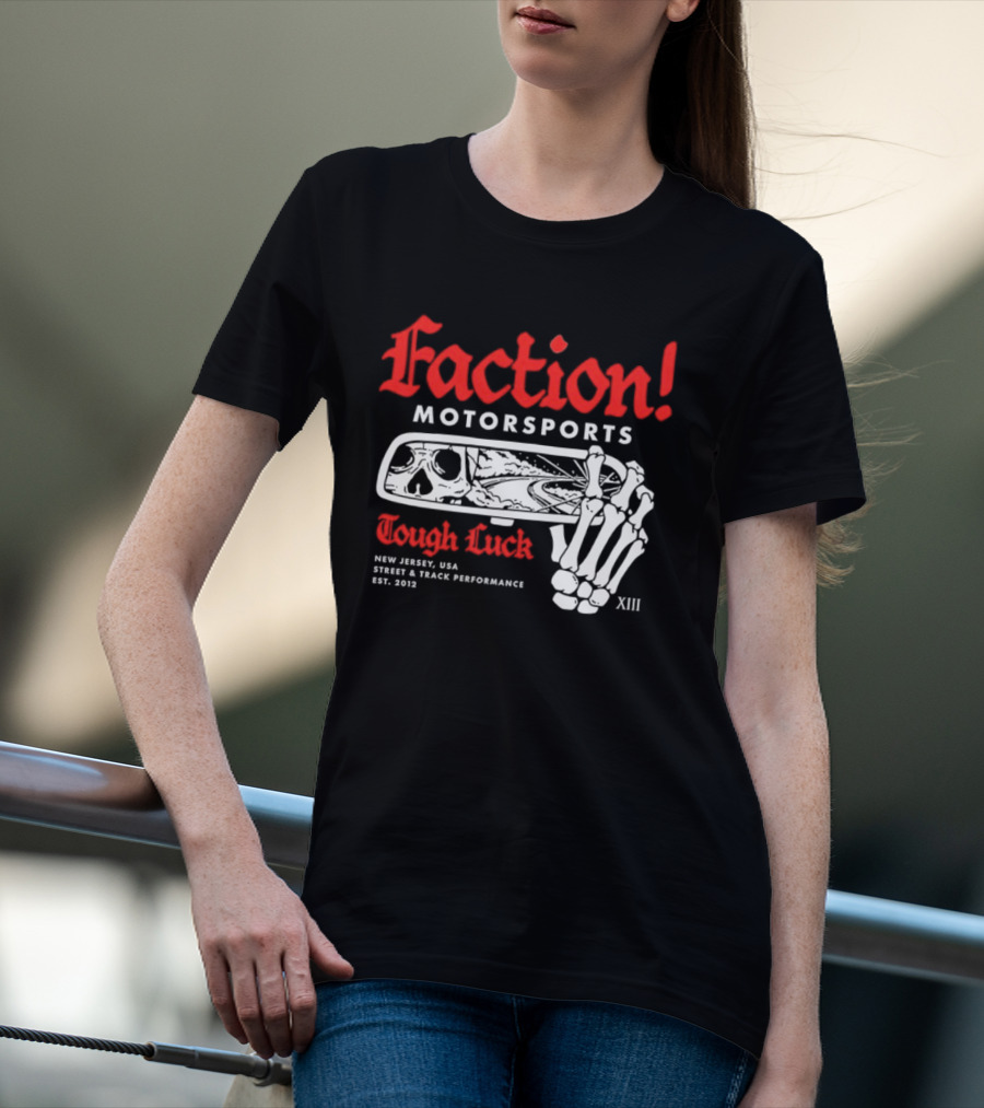 Faction Motorsports Tough Luck Skull Skeleton New Jersey Street Track Performance Est 2013 XIII T-Shirt