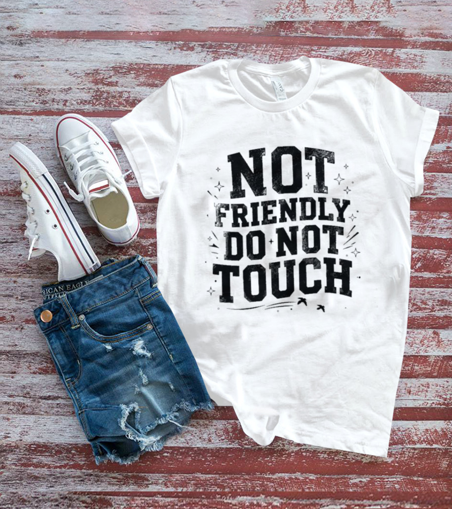 Not Friendly Do Not Touch Bold Text With Stars And Lines T-Shirt