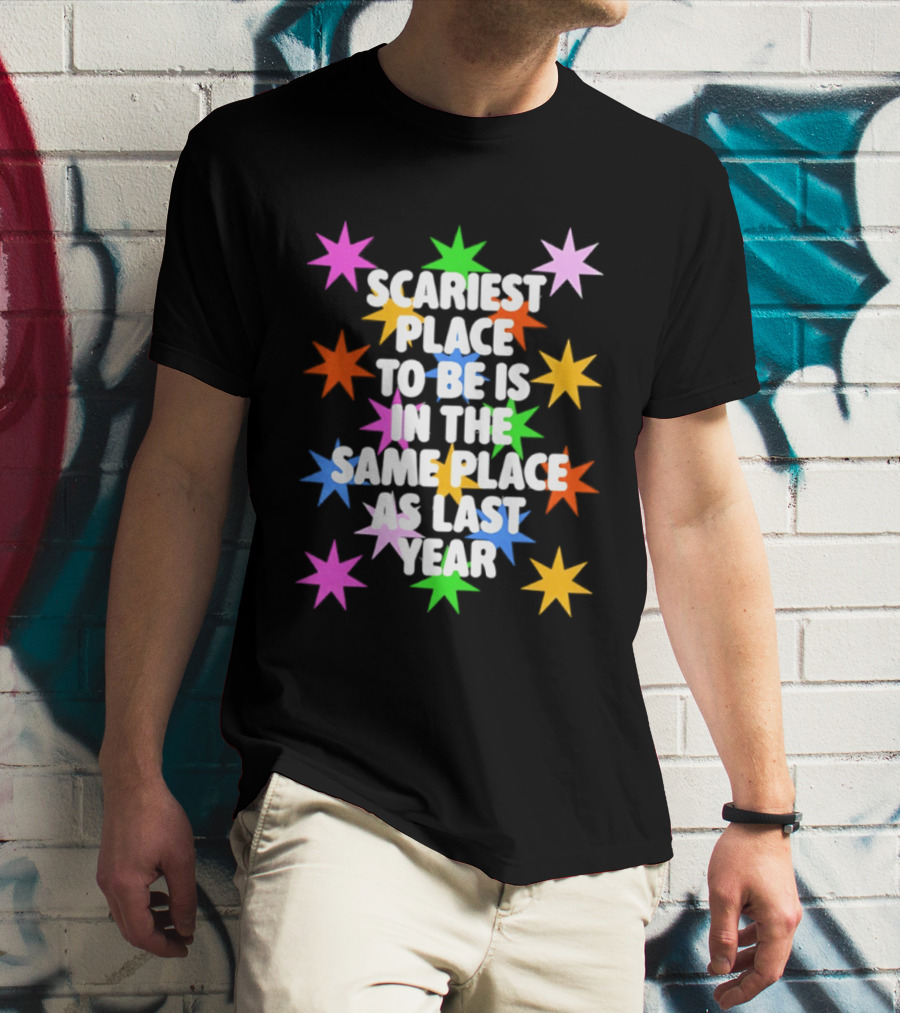 Scariest Place To Be Is In The Same Place As Last Year Rainbow Stars T-Shirt