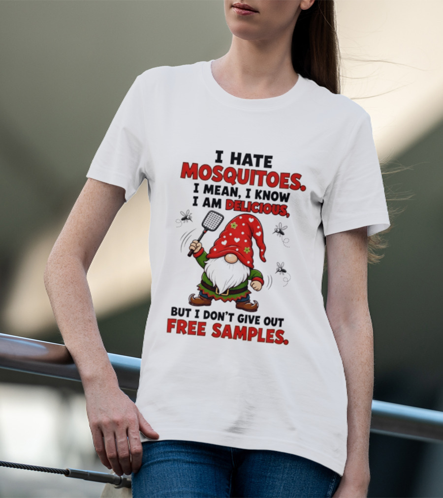 I Hate Mosquitoes I Am Delicious Gnome I Don't Give Out Free Samples T-Shirt
