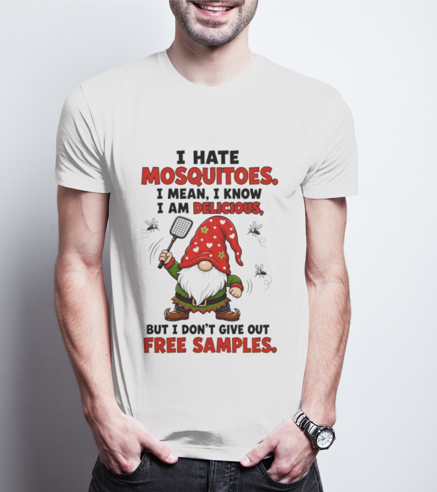 I Hate Mosquitoes I Am Delicious Gnome I Don't Give Out Free Samples T-Shirt