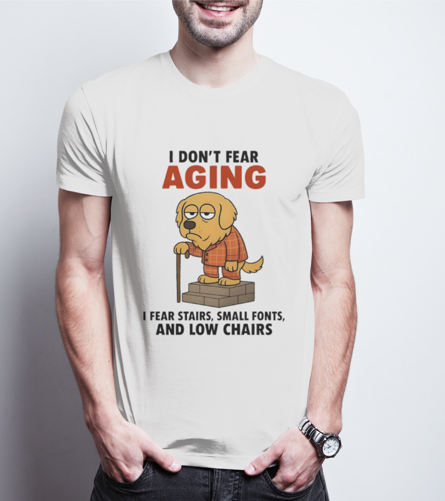 Golden Retriever I Don't Fear Aging I Fear Stairs Small Fonts And Low Chairs T-Shirt