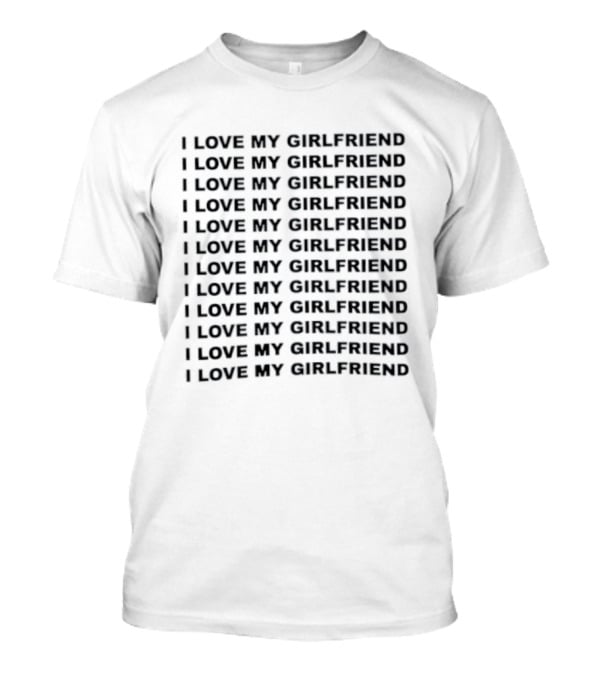 I Love My Girlfriend Repeated T-Shirt
