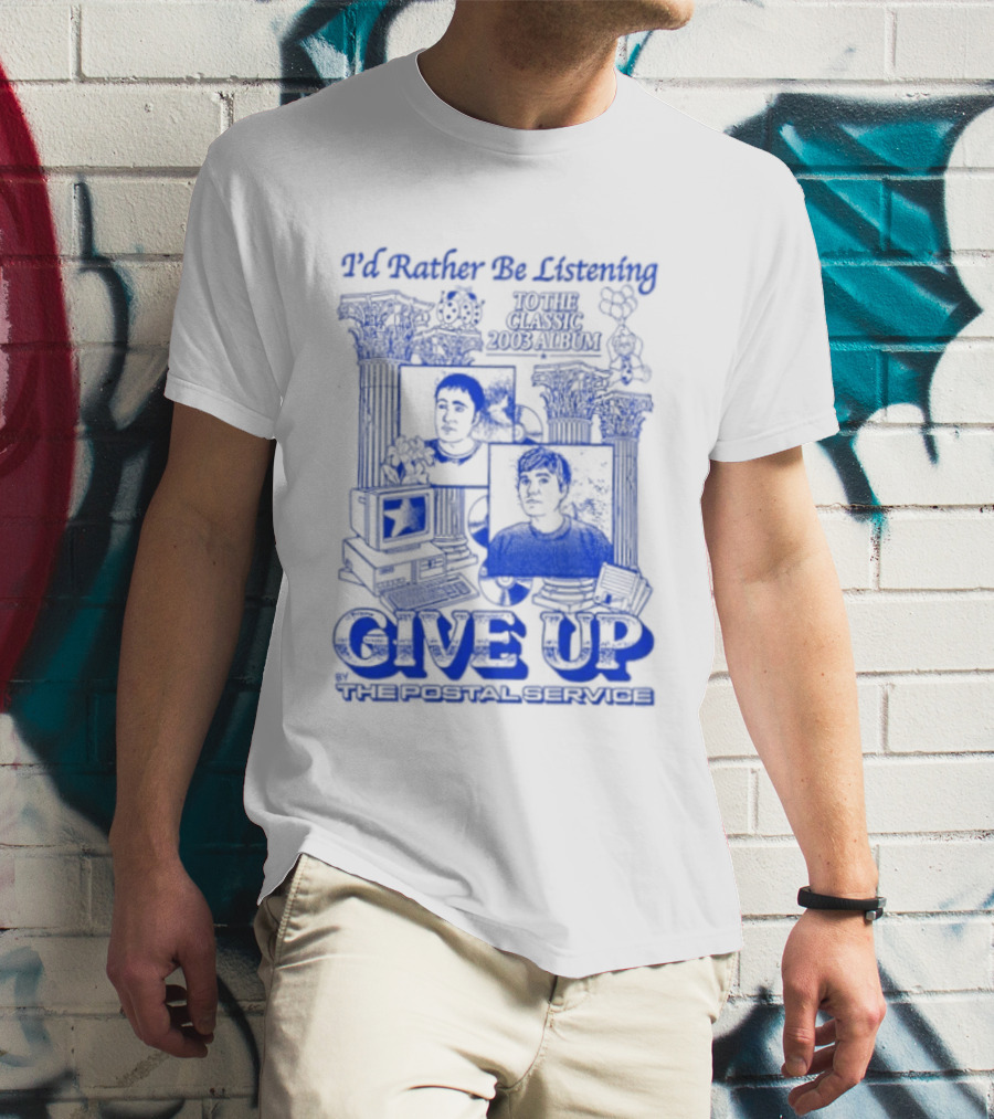I'd Rather Be Listening To The Classic 2003 Album Give Up By The Postal Service T-Shirt