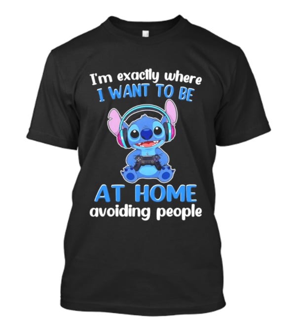 I'm Exactly Where I Want To Be Stitch At Home Avoiding People T-Shirt