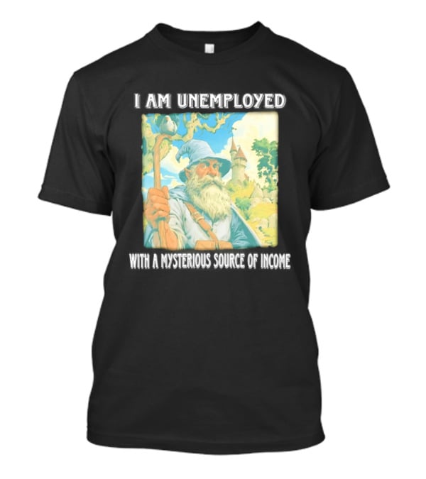 I Am Unemployed Mysterious Source Of Income Medieval Wizard And Castle T-Shirt