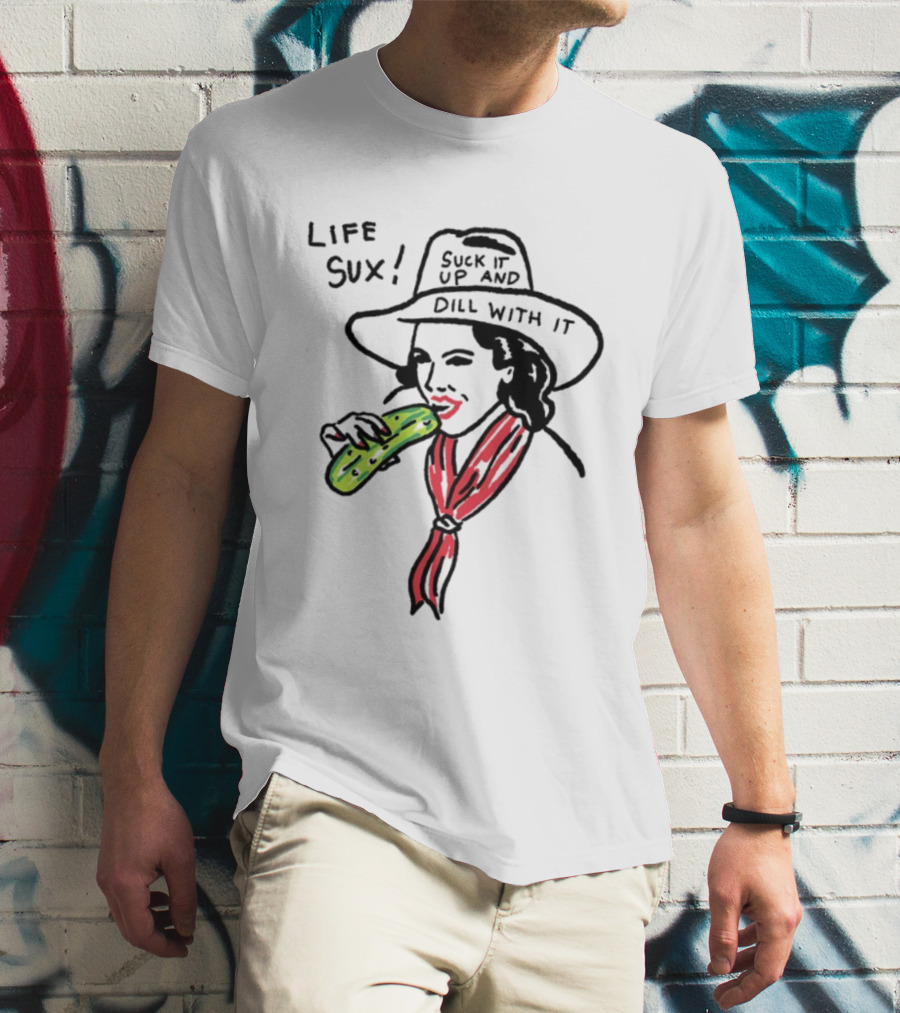 Life Sux Suck It Up And Dill With It Pickle Hat Drawing T-Shirt