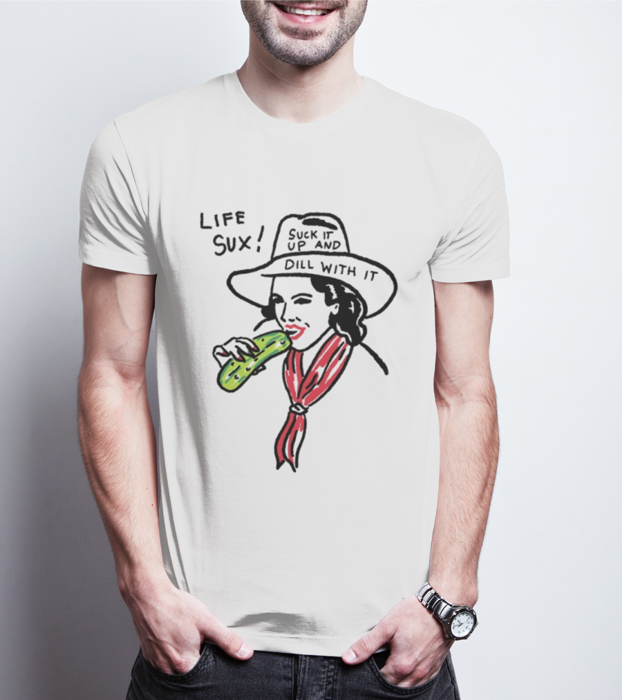 Life Sux Suck It Up And Dill With It Pickle Hat Drawing T-Shirt