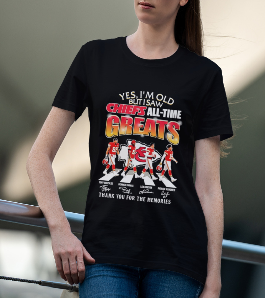 Yes I'm Old But I Saw Chiefs All Time Greats Thank You For The Memories T-Shirt