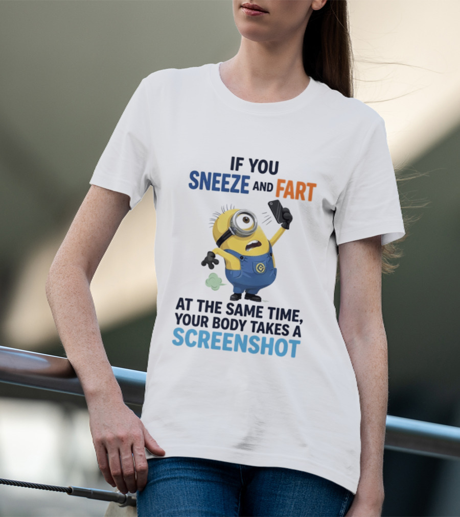 Minions Sneeze And Fart Humor Your Body Takes A Screenshot T-Shirt