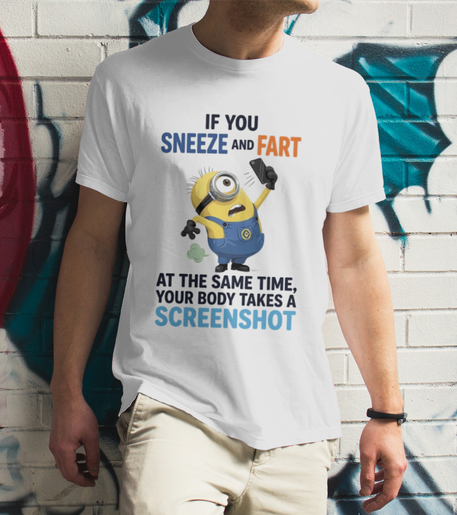 Minions Sneeze And Fart Humor Your Body Takes A Screenshot T-Shirt