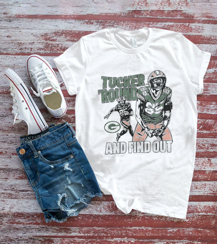 Packers Tucker Round And Find Out T-Shirt