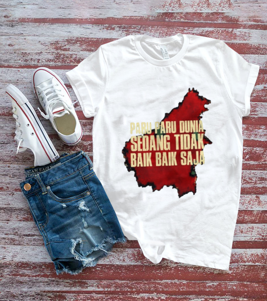 Paru Paru Dunia Sedang Tidak Baik Baik Saja Save The Planet Conservation Message T-Shirt