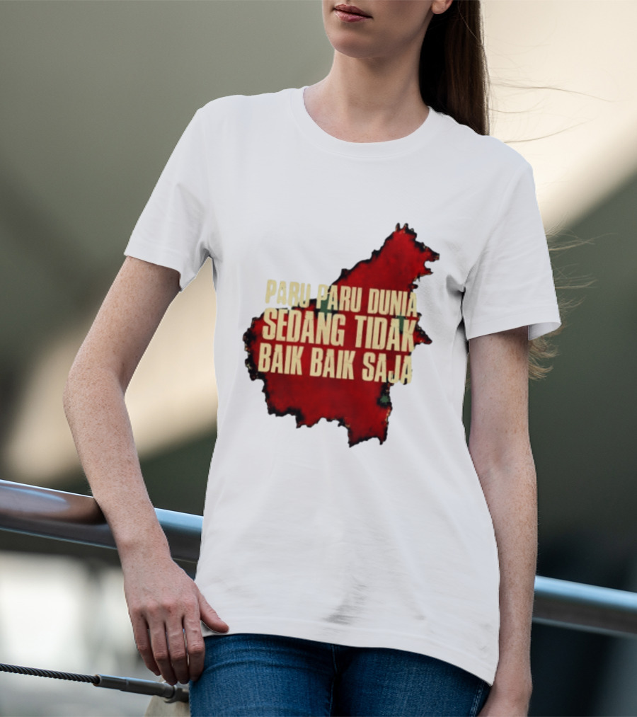 Paru Paru Dunia Sedang Tidak Baik Baik Saja Save The Planet Conservation Message T-Shirt
