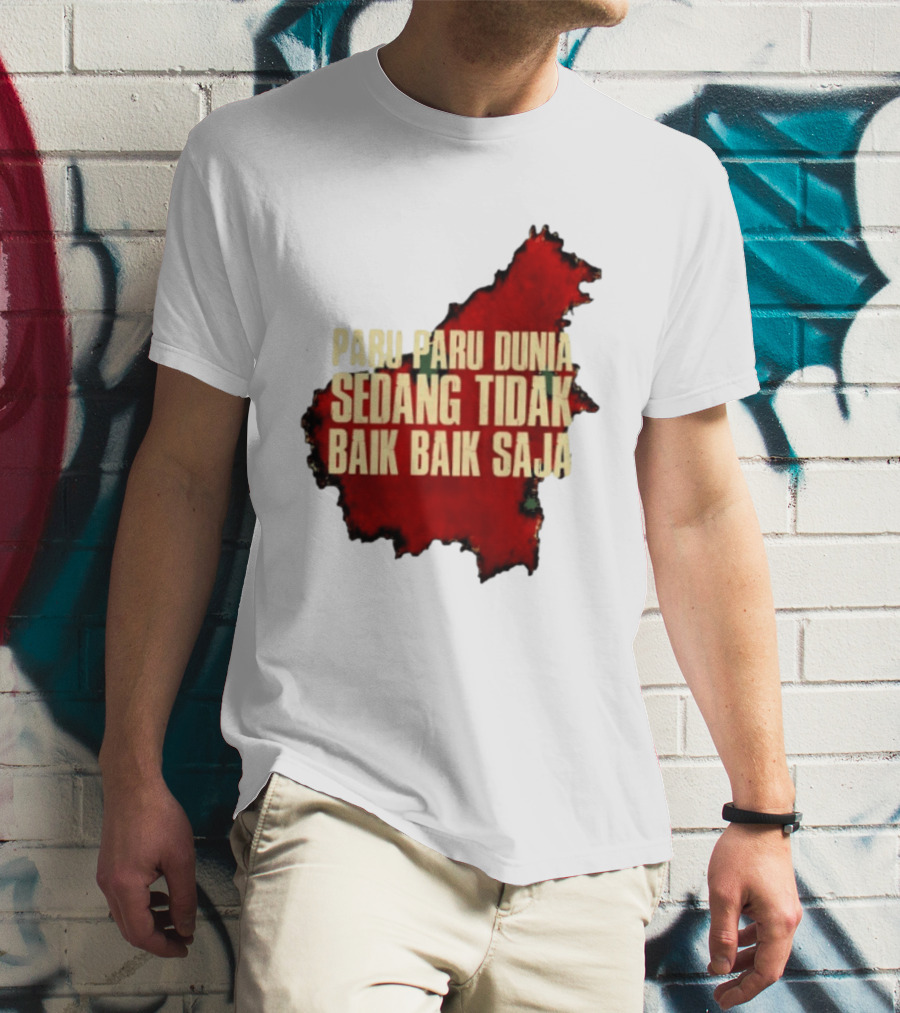 Paru Paru Dunia Sedang Tidak Baik Baik Saja Save The Planet Conservation Message T-Shirt