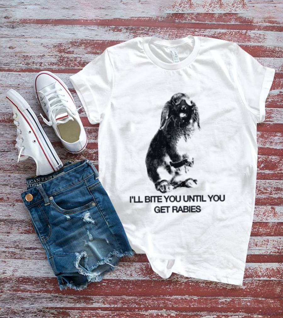 Rabbit I'll Bite You Until You Get Rabies T-Shirt
