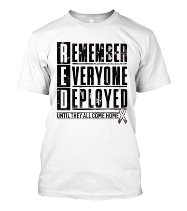 RED Friday Remember Everyone Deployed Until They All Come Home Support Ribbon T-Shirt