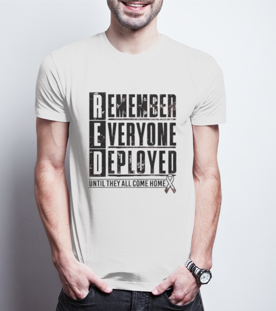 RED Friday Remember Everyone Deployed Until They All Come Home Support Ribbon T-Shirt