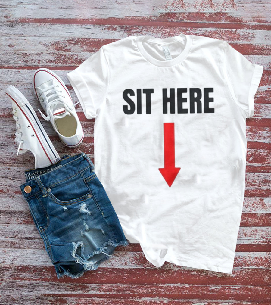 SIT HERE Red Arrow Seating Instructional Sign T-Shirt