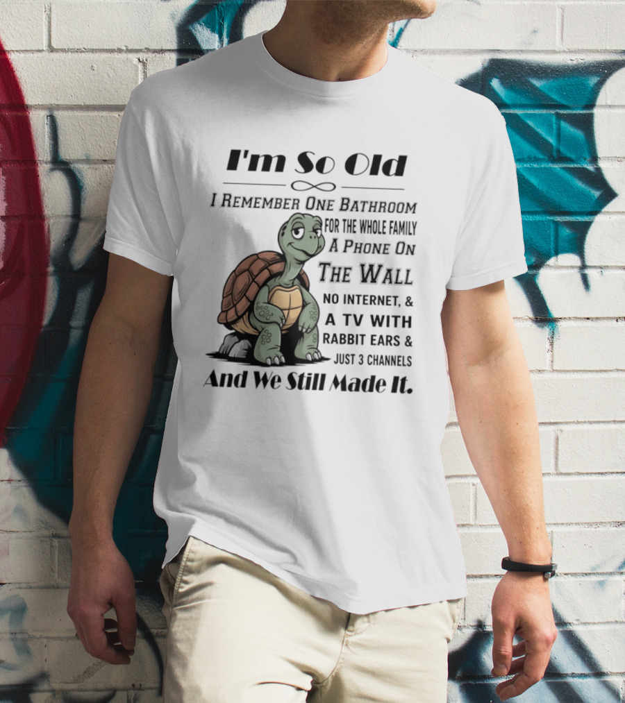 I'm So Old I Remember One Bathroom A Phone On The Wall TV With Rabbit Ears And Just 3 Channels T-Shirt