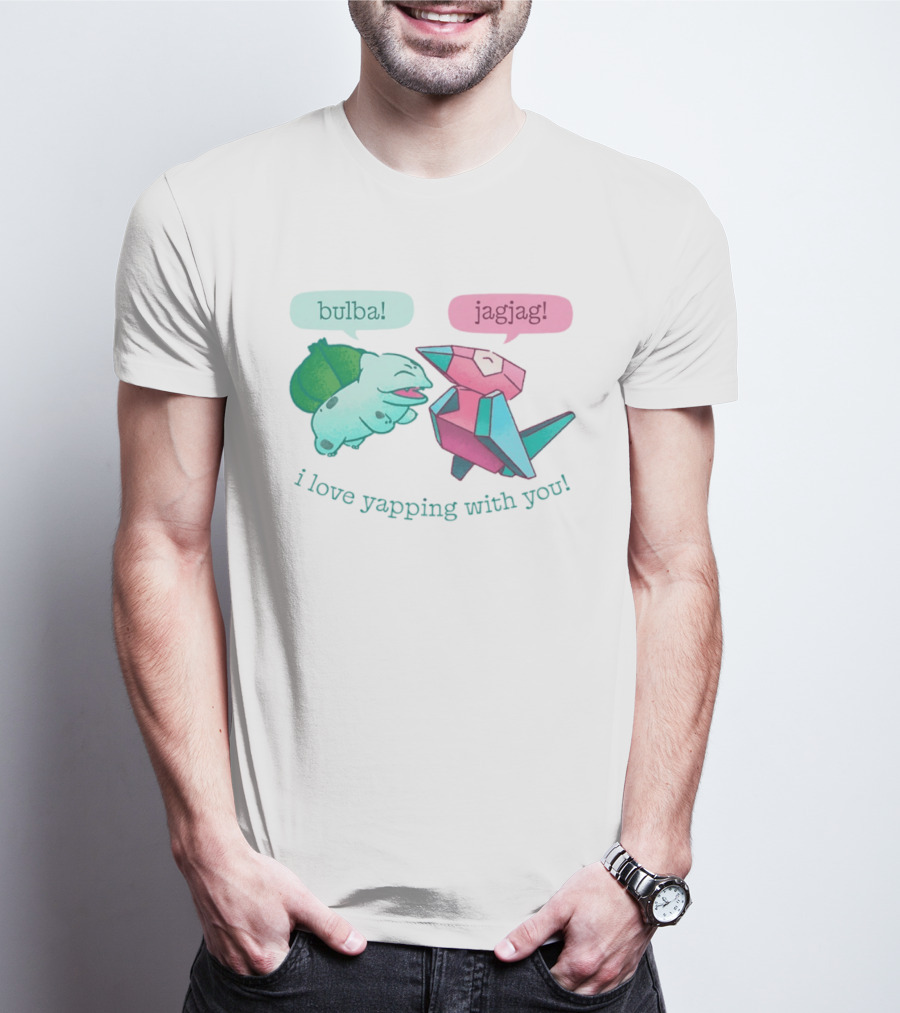 Bulba Jagjag I Love Yapping With You Bulbasaur And Porygon Conversation T-Shirt