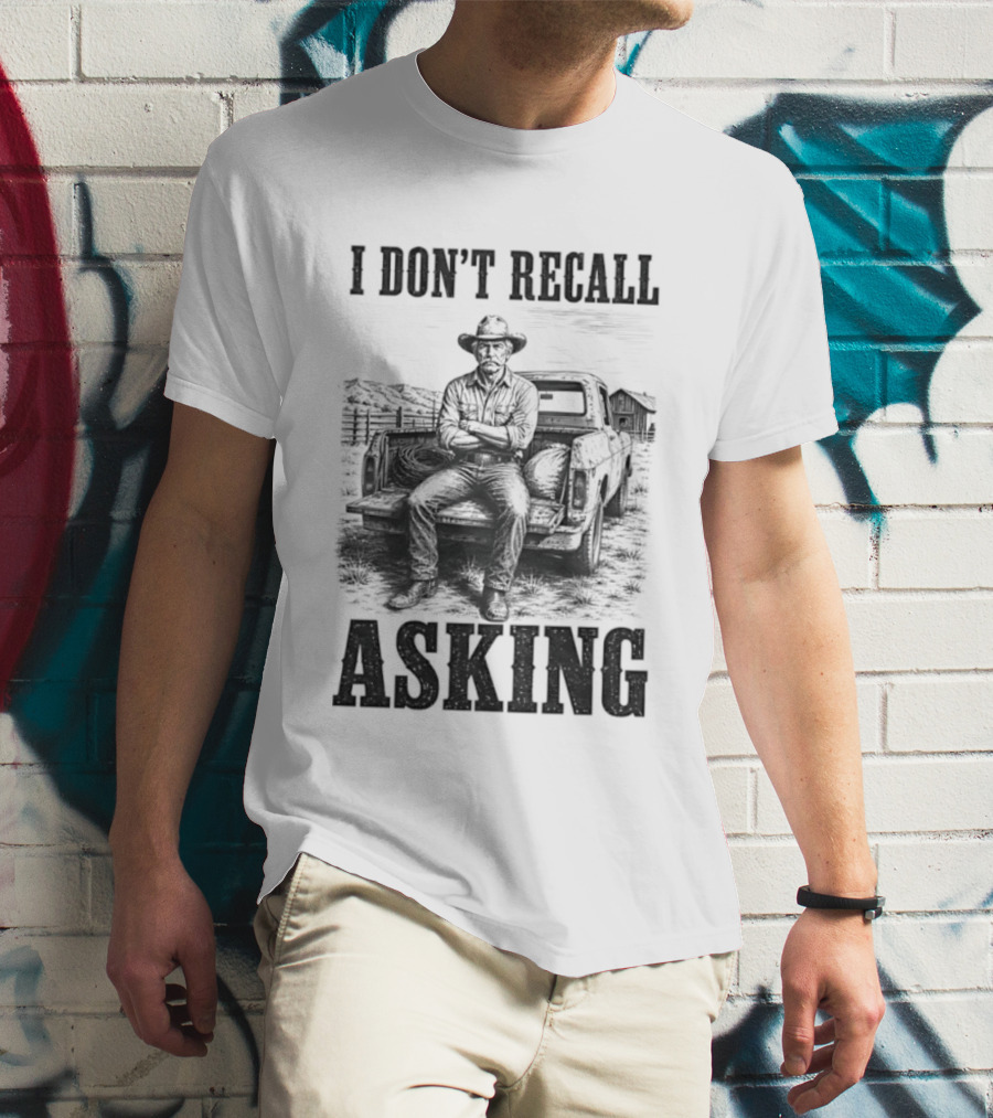 I Don't Recall Asking Cowboy Sarcastic Western T-Shirt