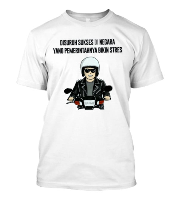Disuruh Sukses Di Negara Yang Pemerintahnya Bikin Stres Biker T-Shirt