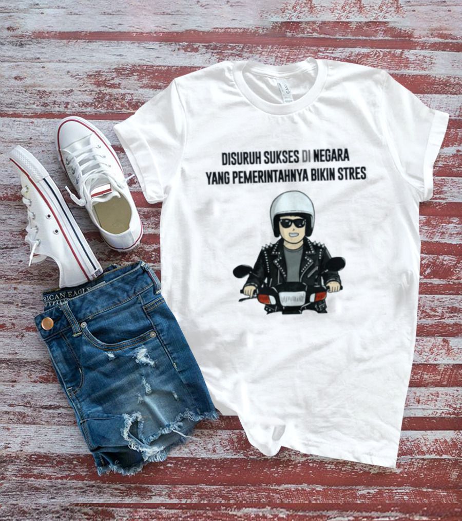 Disuruh Sukses Di Negara Yang Pemerintahnya Bikin Stres Biker T-Shirt