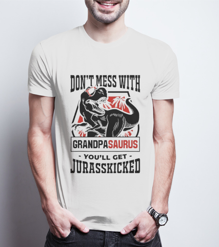Don't Mess With Grandpasaurus You'll Get Jurasskicked Dinosaur Humor T-Shirt