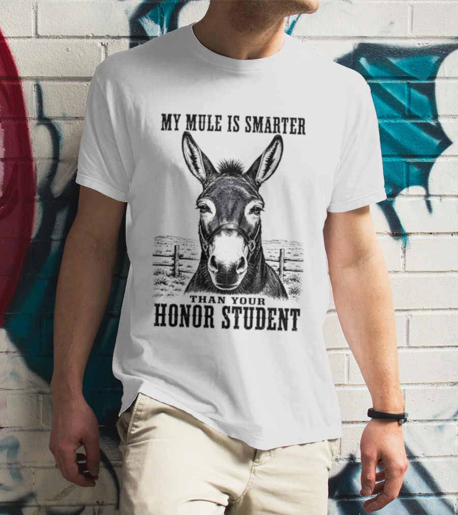My Mule Is Smarter Than Your Honor Student Donkey T-Shirt