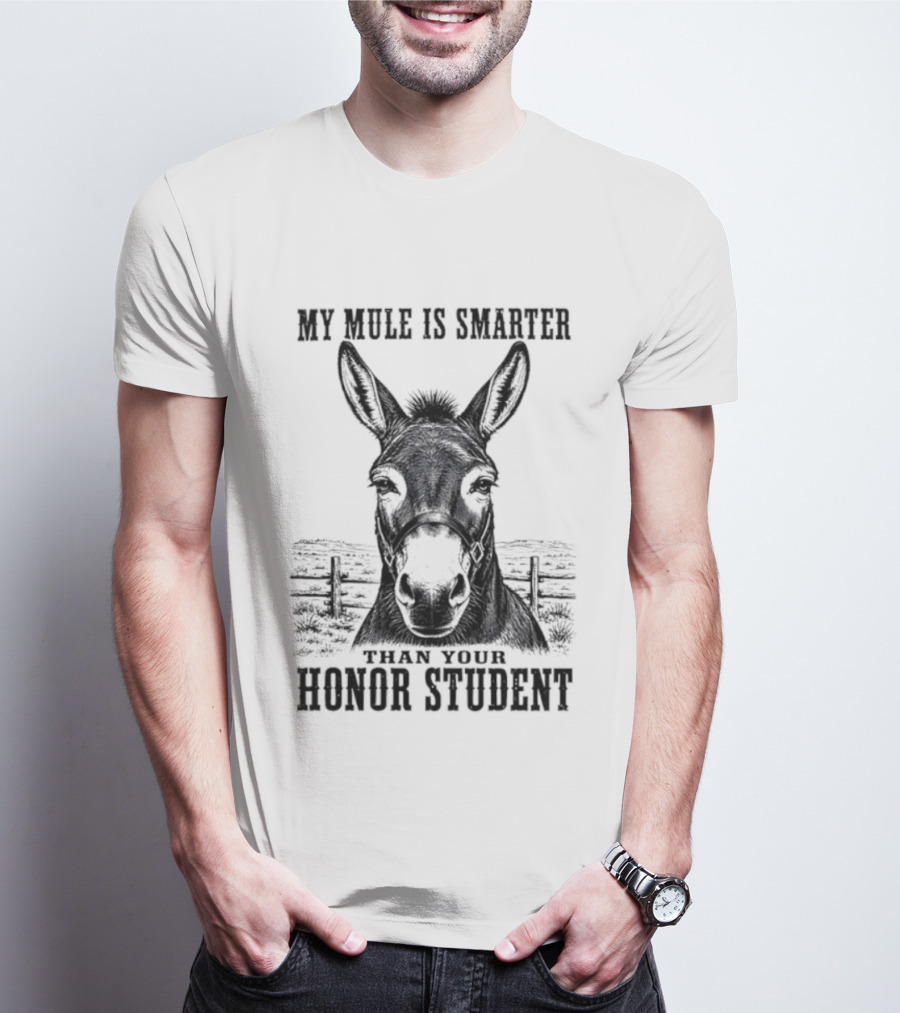 My Mule Is Smarter Than Your Honor Student Donkey T-Shirt