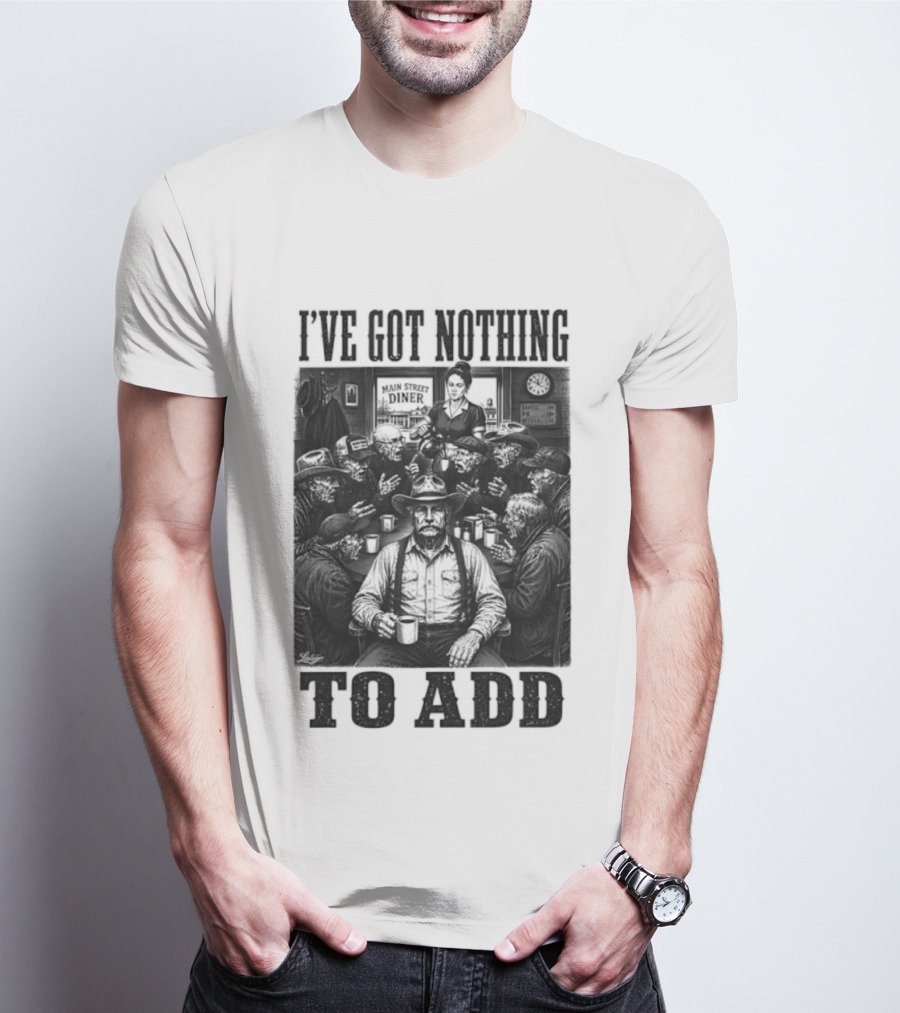 I've Got Nothing To Add Main Street Diner Retro Humor T-Shirt