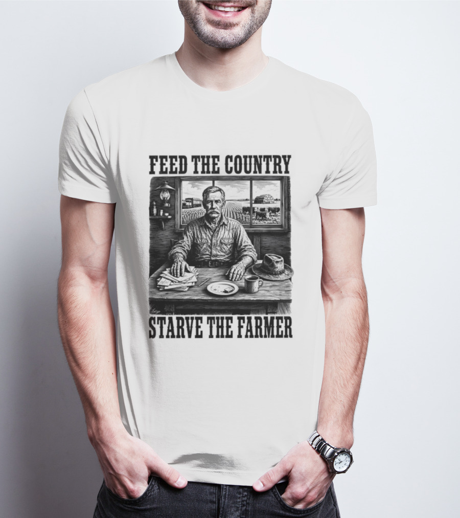 Feed The Country Starve The Farmer Agriculture Farmer In Cabin With Fields And Hat T-Shirt