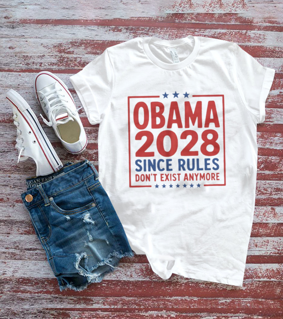 Obama 2028 Since Rules Don't Exist Anymore Stars T-Shirt