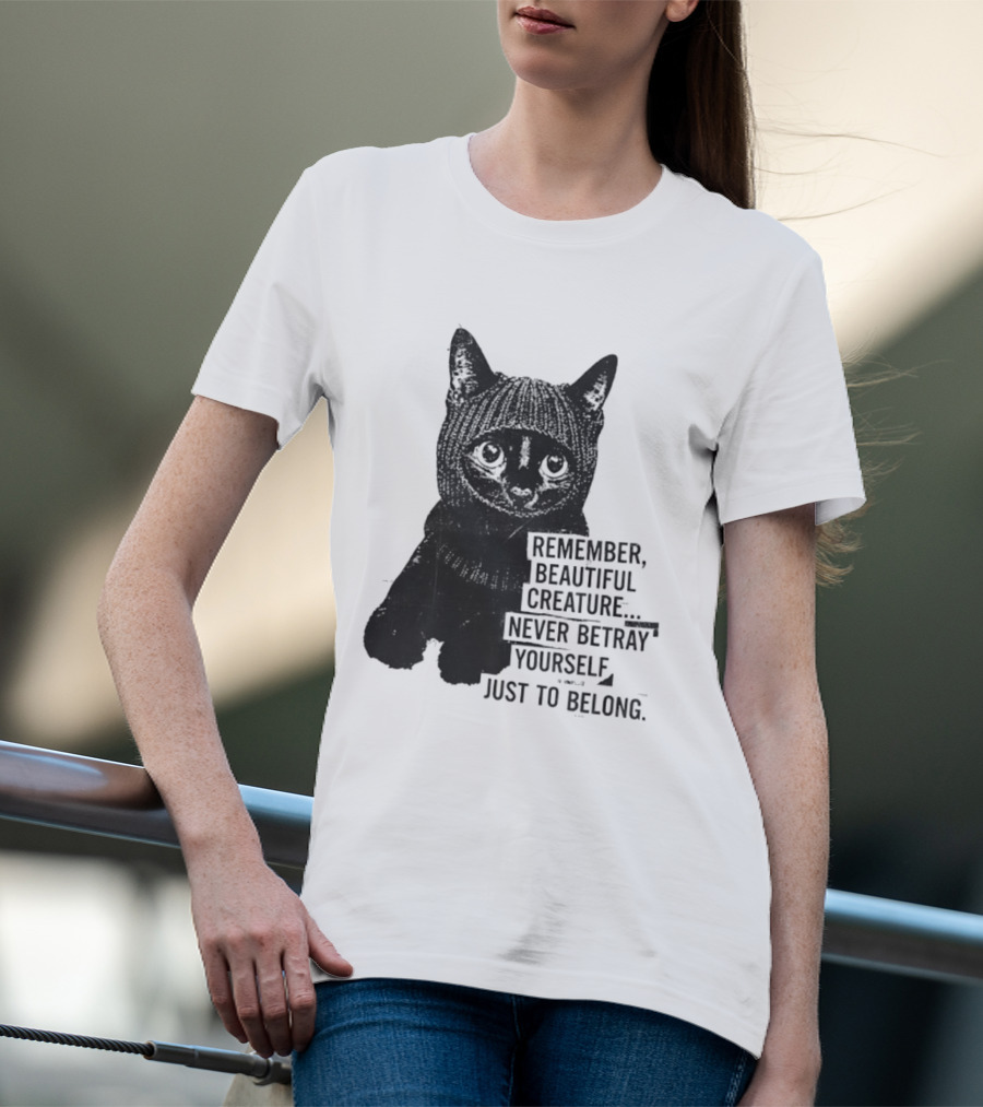 Remember Beautiful Creature Never Betray Yourself Just To Belong Cat T-Shirt