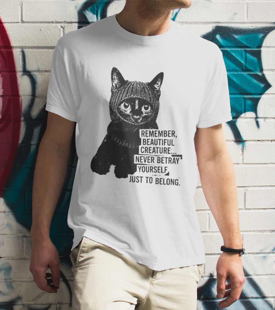 Remember Beautiful Creature Never Betray Yourself Just To Belong Cat T-Shirt