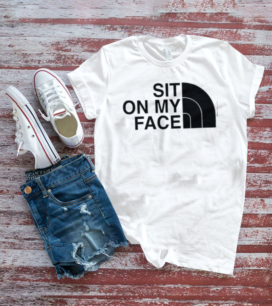 Sit On My Face The North Face T-Shirt
