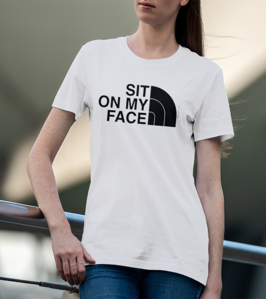 Sit On My Face The North Face T-Shirt